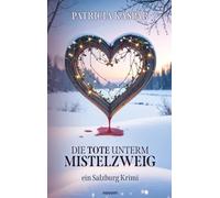 Die Tote unterm Mistelzweig: ein Salzburg Krimi