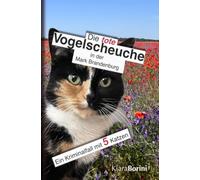 Die tote Vogelscheuche in der Mark Brandenburg: Ein Kriminalfall mit 5 Katzen