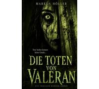 DIE TOTEN VON VALERAN: Ein Thriller-Horror-Roman (Phsycho Thrillers - Krimis und Horror)