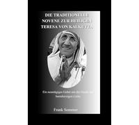 Die traditionelle Novene zur heiligen Teresa von Kalkutta: Ein neuntägiges Gebet um die Gnade der barmherzigen Liebe (United in Prayer: Catholic Novenas Across Languages)