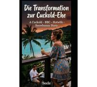 Die Transformation zur Cuckold-Ehe: A Cuckold - BBC - Hotwife - Snowbunny Story (Die Sehnsucht der Amely)