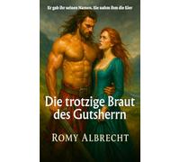 Die trotzige Braut des Gutsherrn: Er nahm ihr die Freiheit - doch sie raubte ihm sein Herz (Die Herzen Schottlands)