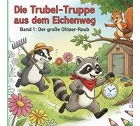 Die Trubel-Truppe aus dem Eichenweg: Der große Glitzer-Raub