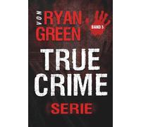Die True-Crime-Serie Von Ryan Green: Band 5 (4-Bücher-Sammlungen über wahre Verbrechen)