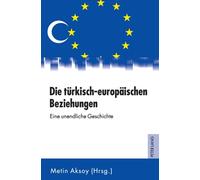 Die tuerkisch-europaeischen Beziehungen : Eine unendliche Geschichte