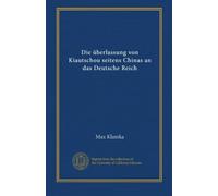 Die überlassung von Kiautschou seitens Chinas an das Deutsche Reich (German Edition)