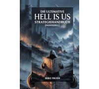 Die ultimative Hell Is Us Strategiehandbuch [inoffiziell]: Hell Is Us Komplettlösung mit Überlebenstaktiken, Kampfstrategien, Rätsellösungen und Tipps zur Erkundung der Karte