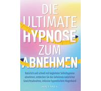 Die ultimative Hypnose zum Abnehmen: Natürlich und schnell mit begleiteter Selbsthypnose abnehmen. Entdecken Sie das Geheimnis natürlicher Gewichtsabnahme, inklusive hypnotischem Magenband