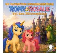 Die ultimativen Einhornabenteuer: Romy & Rosalie bei den Ritterspielen