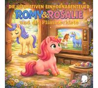 Die ultimativen Einhornabenteuer: Romy & Rosalie und die Flimmerkiste