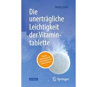 Die unerträgliche Leichtigkeit der Vitamintablette: Physik überraschend, verständlich und unterhaltsam