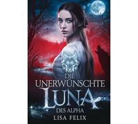 Die unerwünschte Luna des Alpha: Eine Romanze mit einem abgewiesenen Gefährten und einem geheimen Werwolfbaby (Lisa Werewolf Collections [German Version])