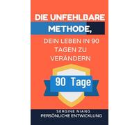 Die unfehlbare Methode, dein Leben in 90 Tagen zu verändern
