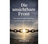 Die unsichtbare Front: Was hinter Wunden, Bindungen und Beziehungen wirklich wirkt