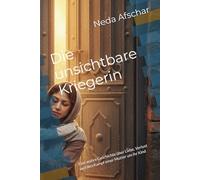 Die unsichtbare Kriegerin: Eine wahre Geschichte über Liebe, Verlust und den Kampf einer Mutter um ihr Kind
