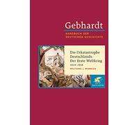 Die Urkatastrophe Deutschlands. Der Erste Weltkrieg (1914 - 1918)