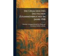 Die Ursachen Des Deutschen Zusammenbruches Im Jahre 1918