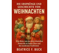 Die Ursprünge und Geschichte von Weihnachten: Eine Reise von den alten römischen Festen bis zu Santa Claus und den modernen Traditionen