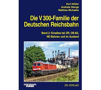 Die V 300-Familie der Deutschen Reichsbahn. Band 2: Einsätze bei DR, DB AG, NE-Bahnen und im Ausland