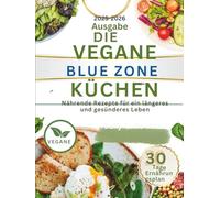 DIE VEGANE BLUE-ZONE-KÜCHE: Nährende Rezepte für ein längeres und gesünderes Leben. (DIE VEGANE BLUE-ZONE-KÜCHE "Nährende Rezepte für ein längeres und gesünderes Leben." Buch 1)