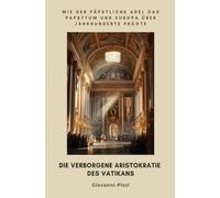 Die verborgene Aristokratie des Vatikans: Wie der päpstliche Adel das Papsttum und Europa über Jahrhunderte prägte