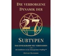 Die verborgene Dynamik der 27 Subtypen: Das Enneagramm neu verstanden - Mit Einblicken in das Enneagramm-Profiling