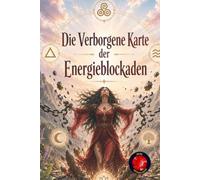 Die Verborgene Karte der Energieblockaden: Die Kunst das Unsichtbare zu Befreien.