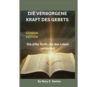 DIE VERBORGENE KRAFT DES GEBETS: Die stille Kraft, die das Leben verändert