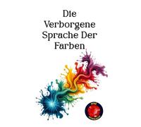 Die Verborgene Sprache Der Farben
