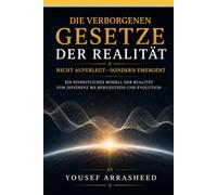 Die verborgenen Gesetze der Realität: Nicht auferlegt-sondern emergent (Cosmic Evolution Theory)