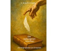 Die verborgenen Schriften - Die Originaltexte zum Erwachen.: Apokryphen. Verlorene Bücher. Ewige Wahrheit. Dein Licht - Eine Reise durch göttliche Botschaften im Schatten der Geschichte.