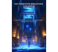 Die verbotene Bibliothek von Sippar: Die Wiederentdeckung der magischen Bibliothek von Sippar