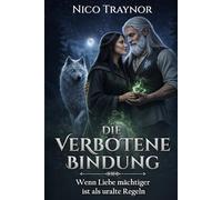 Die Verbotene Bindung: Ein paranormaler Liebesroman über Magie, Macht, verbotene Liebe und Rebellion mit einer starken Heldin