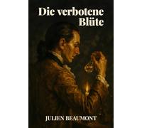Die verbotene Blüte: Ein historischer Roman über Parfum, Intrigen und eine tödliche Suche im Paris des 18. Jahrhunderts