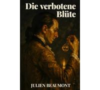 Die verbotene Blüte: Ein historischer Roman über Parfum, Intrigen und eine tödliche Suche im Paris des 18. Jahrhunderts