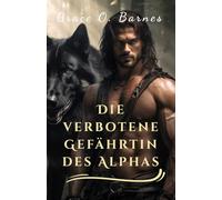 Die verbotene Gefährtin des Alphas: Eine zweite Chance, verbunden durch das Schicksal und die unzerbrechliche Verbindung zwischen Partnern (An den Mond gebunden-Reihe)