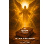 Die verbotene Wahrheit - Die Schriften, die dein Licht erinnern: Ein stiller Ruf. Ein verborgenes Buch. Eine Erinnerung, die erwacht.