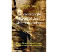 Die verdrängte Realität des Übernatürlichen: Warum Dämonen kein Mythos sind und wie echte Freiheit möglich wird (DEEP DIVE: Warum es Zeit ist, Christsein neu zu denken & leben)