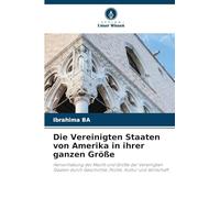 Die Vereinigten Staaten von Amerika in ihrer ganzen Größe: Hervorhebung der Macht und Größe der Vereinigten Staaten durch Geschichte, Politik, Kultur und Wirtschaft