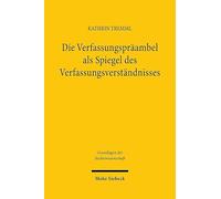 Die Verfassungspräambel als Spiegel des Verfassungsverständnisses: Bedeutung und Funktionen von Verfassungspräambeln unter besonderer Berücksichtigung ... und China (Grundlagen der Rechtswissenschaft)