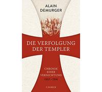 Die Verfolgung der Templer: Chronik einer Vernichtung, Demurger, Leube, Leube.