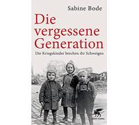 Die vergessene Generation: Die Kriegskinder brechen ihr Schweigen