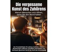 Die vergessene Kunst des Zuhörens: Warum Menschen sich öffnen, wenn Sie den Mund halten