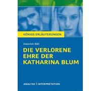 Die verlorene Ehre der Katharina BlumTextanalyse und Interpretation zu Heinrich Böll: Alle erforderlichen Infos für Abitur, Matura, Klausur und Referat plus Prüfungsaufgaben mit Lösungen