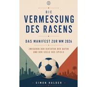 Die Vermessung des Rasens - Das Manifest zur WM 2026: Zwischen der Diktatur der Daten und der Seele des Spiels
