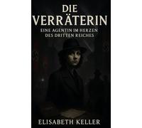 Die Verräterin: Eine Agentin im Herzen des Dritten Reiches