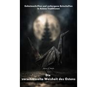 Die verschlüsselte Weisheit des Ostens: Geheimschriften und verborgene Botschaften in Asiens Traditionen