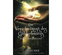 Die Verschwörung des Goldschmieds: Glass and Steele (Glass and Steele Serie)