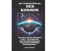 DIE VERSCHWÖRUNG DES KOSMOS: Der Beweis der flachen Erde - ein Ende der jahrhundertelangen wissenschaftlichen Manipulation.