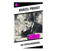 Die Verschwundene: Auf der Suche nach der verlorenen Zeit: Buch VI